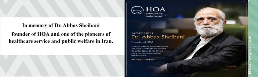 In memory of Dr. Abbas Sheibani,
 founder of HOA and one of the pioneers of healthcare service and public welfare in Iran.